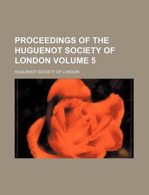 Book cover for Proceedings of the Huguenot Society of London Volume 5