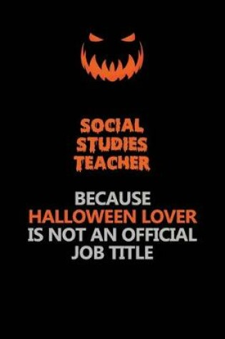 Cover of Social Studies Teacher Because Halloween Lover Is Not An Official Job Title