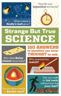 Book cover for Strange But True Science: 150 Answers to Questions You Never Thought to Ask