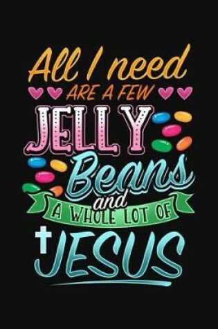 Cover of All I Need Are A Few Jelly Beans And A Whole Lot of Jesus