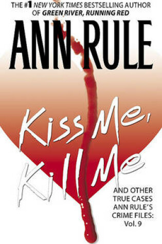 Cover of Kiss Me, Kill Me: Ann Rule's Crime Files