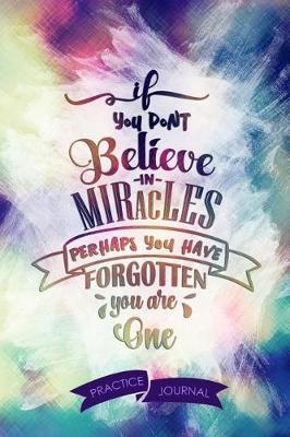 Book cover for If You Dont Believe in Miracles Perhaps You Have Forgotten You Are One