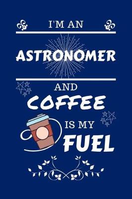 Book cover for I'm An Astronomer And Coffee Is My Fuel