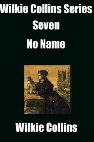 Cover of Wilkie Collins Series Seven: No Name