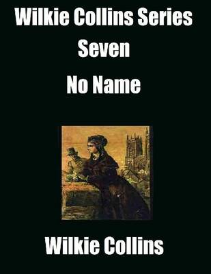 Book cover for Wilkie Collins Series Seven: No Name