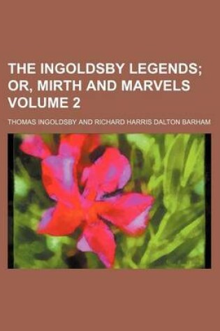 Cover of The Ingoldsby Legends Volume 2; Or, Mirth and Marvels