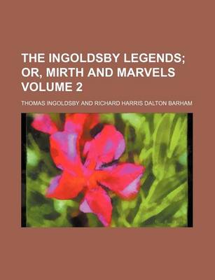 Book cover for The Ingoldsby Legends Volume 2; Or, Mirth and Marvels