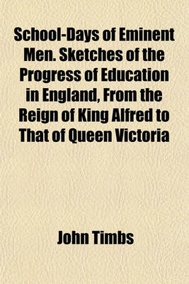 Book cover for School-Days of Eminent Men. Sketches of the Progress of Education in England, from the Reign of King Alfred to That of Queen Victoria