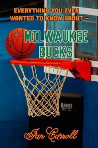 Cover of Everything You Ever Wanted to Know About Milwaukee Bucks