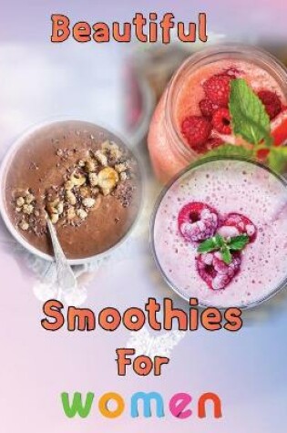 Cover of Beautiful Smoothies For Women