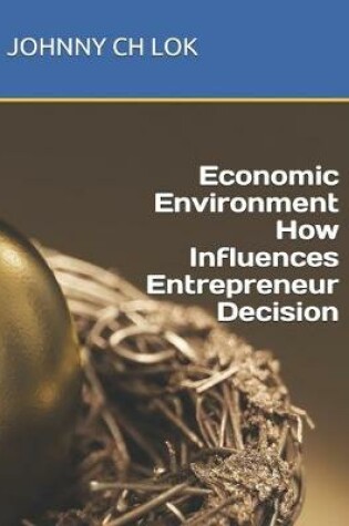 Cover of Economic Environment How Influences Entrepreneur Decision