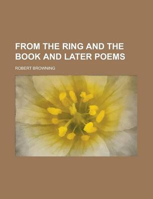 Book cover for From the Ring and the Book and Later Poems