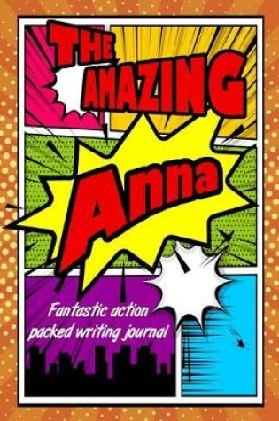 Cover of The Amazing Anna Fantastic Action Packed Writing Journal