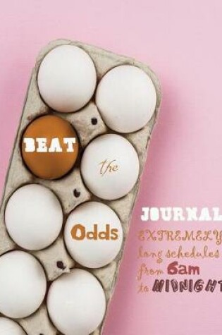 Cover of Beat the Odds journal extremely long schedules from 6am to midnight