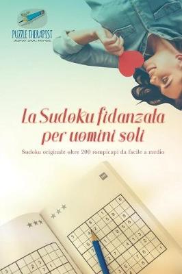 Book cover for La Sudoku fidanzata per uomini soli Sudoku originale oltre 200 rompicapi da facile a medio