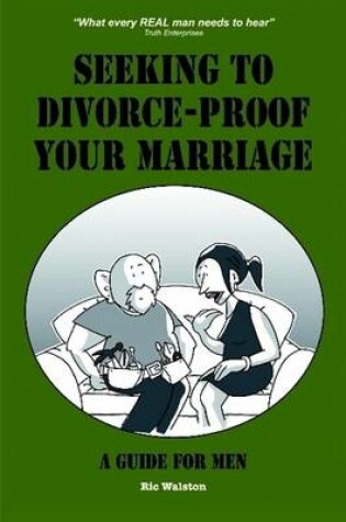 Cover of Seeking to Divorce - Proof Your Marriage: A Guide For Men