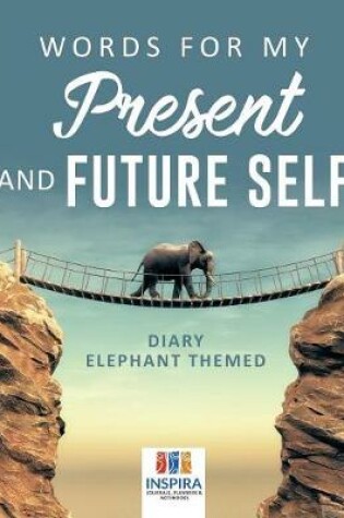 Cover of Words for My Present and Future Self Diary Elephant Themed