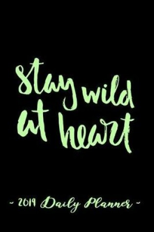 Cover of 2019 Daily Planner - Stay Wild at Heart