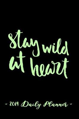 Book cover for 2019 Daily Planner - Stay Wild at Heart