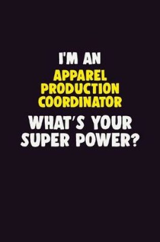 Cover of I'M An Apparel Production Coordinator, What's Your Super Power?