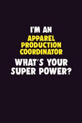 Book cover for I'M An Apparel Production Coordinator, What's Your Super Power?