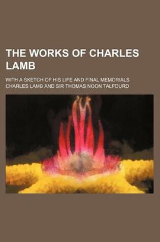 Cover of The Works of Charles Lamb (Volume 1-2); With a Sketch of His Life and Final Memorials