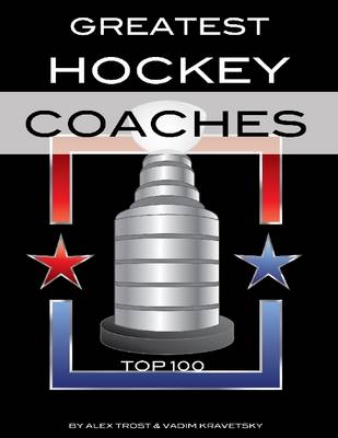 Book cover for Greatest Hockey Coaches: Top 100