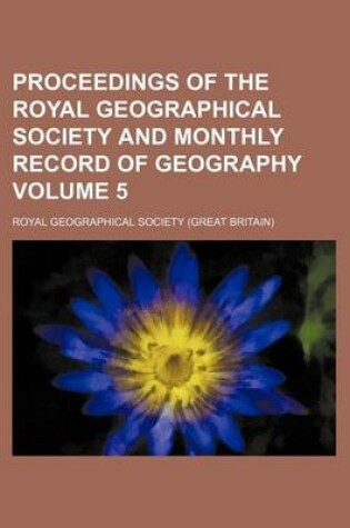 Cover of Proceedings of the Royal Geographical Society and Monthly Record of Geography Volume 5