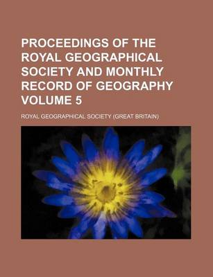 Book cover for Proceedings of the Royal Geographical Society and Monthly Record of Geography Volume 5