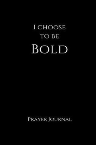 Cover of I Choose to Be Bold Prayer Journal