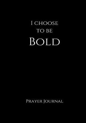 Book cover for I Choose to Be Bold Prayer Journal