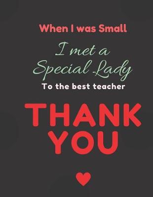 Book cover for When I was small I met a Special Lady to the Best Teacher Thank you