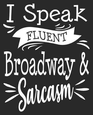 Book cover for I Speak Fluent Broadway & Sarcasm