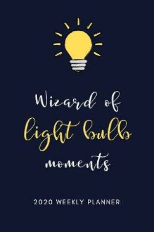 Cover of Wizard of light bulb Moments 2020 Weekly Planner