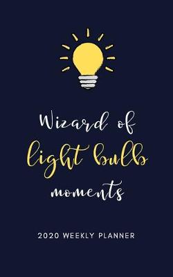 Cover of Wizard of light bulb Moments 2020 Weekly Planner