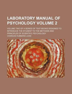 Book cover for Laboratory Manual of Psychology Volume 2; Volume Two of a Series of Text-Books Designed to Introduce the Student to the Methods and Principles of Scientific Psychology