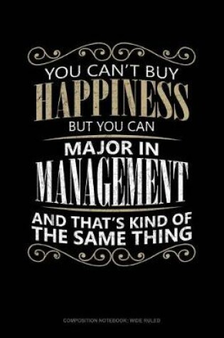 Cover of You Can't Buy Happiness But You Can Major in Management and That's Kind of the Same Thing