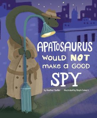 Cover of Apatosaurus Would NOT Make a Good Spy