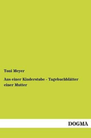 Cover of Aus einer Kinderstube - Tagebuchblatter einer Mutter