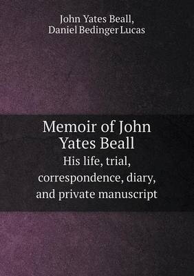 Book cover for Memoir of John Yates Beall His Life, Trial, Correspondence, Diary, and Private Manuscript