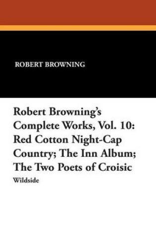 Cover of Robert Browning's Complete Works, Vol. 10