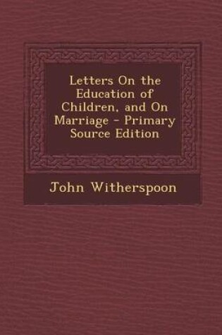 Cover of Letters on the Education of Children, and on Marriage - Primary Source Edition