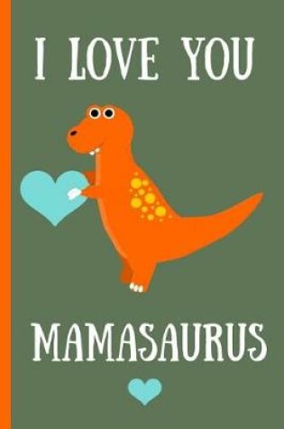 Cover of I Love You Mamasaurus