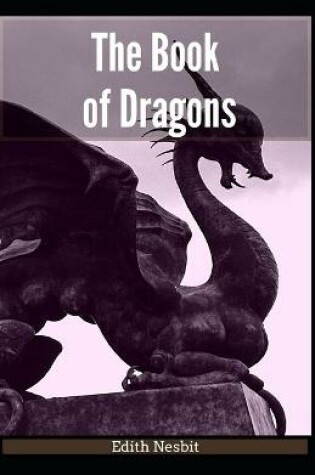 Cover of The Book of Dragons Edith Nesbit [Annotated]