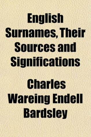 Cover of English Surnames, Their Sources and Significations