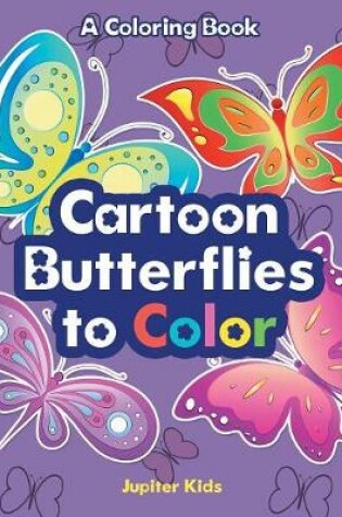 Cover of Cartoon Butterflies to Color, a Coloring Book