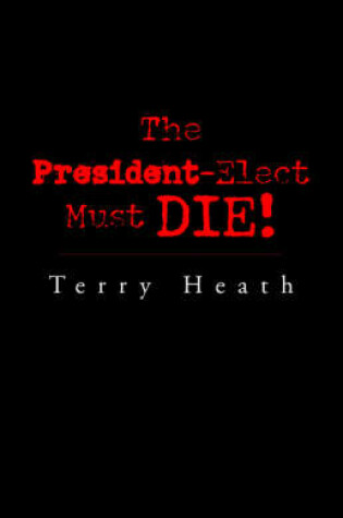 Cover of The President-Elect Must Die!