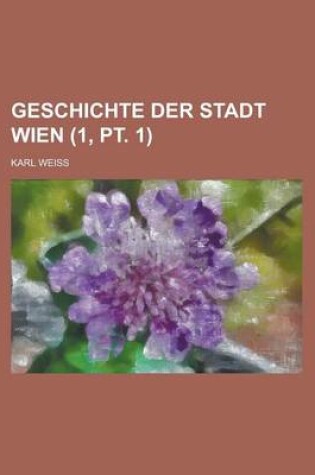 Cover of Geschichte Der Stadt Wien (1, PT. 1 )