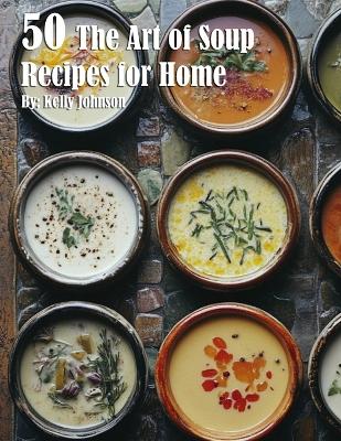 Book cover for 50 The Art of Soup Recipes for Home