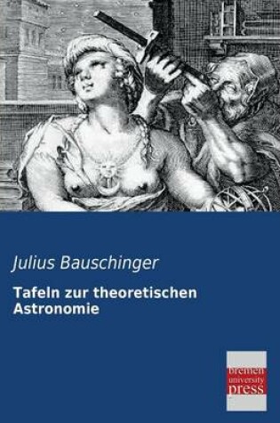 Cover of Tafeln Zur Theoretischen Astronomie
